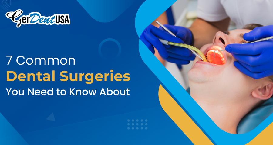 7 Common Dental Surgeries You Need to Know About