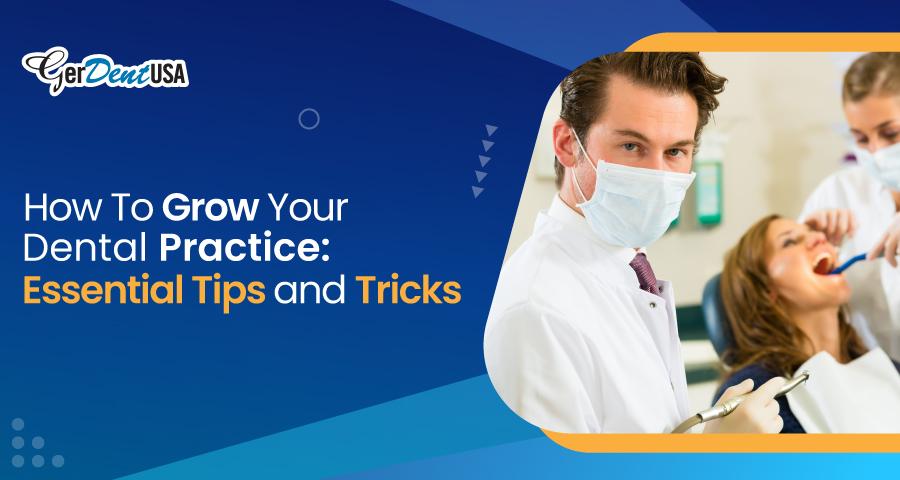 How To Grow Your Dental Practice: Essential Tips and Tricks