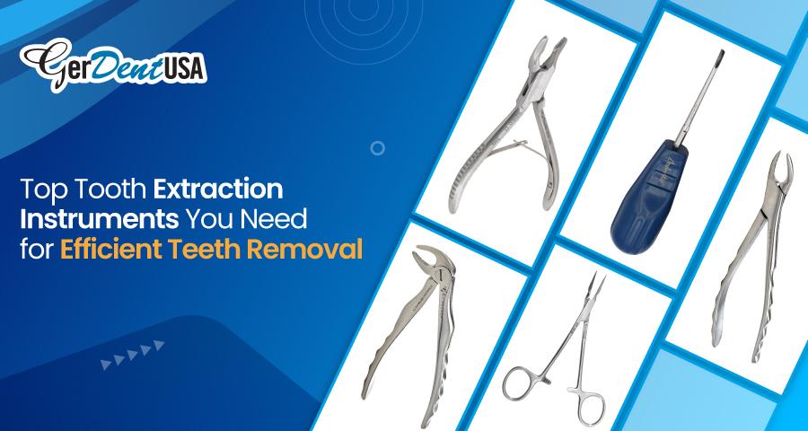 Top Tooth Extraction Instruments You Need for Efficient Teeth Removal