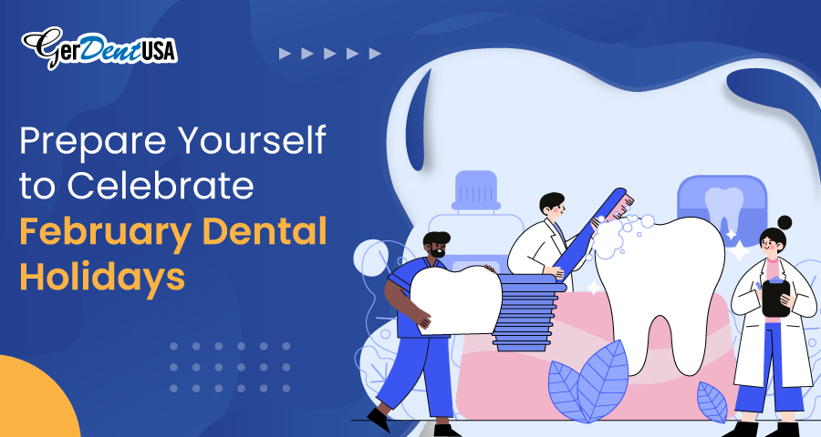 Prepare Yourself to Celebrate February Dental Holidays